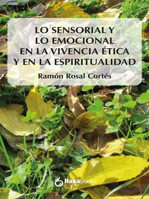 cover image of Lo sensorial y lo emocional en la vivencia ética y en la espiritualiad